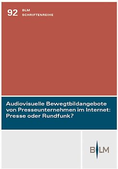 Audiovisuelle Bewegtbildangebote von Presseunternehmen im Internet: Presse oder Rundfunk?