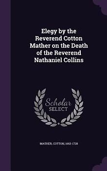 Elegy by the Reverend Cotton Mather on the Death of the Reverend Nathaniel Collins