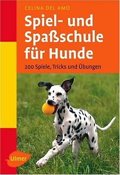 Spiel- und Spassschule für Hunde. 200 Spiele, Tricks und Übungen