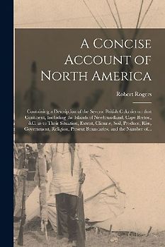 A Concise Account of North America [microform]: Containing a Description of the Several British Colonies on That Continent, Including the Islands of N