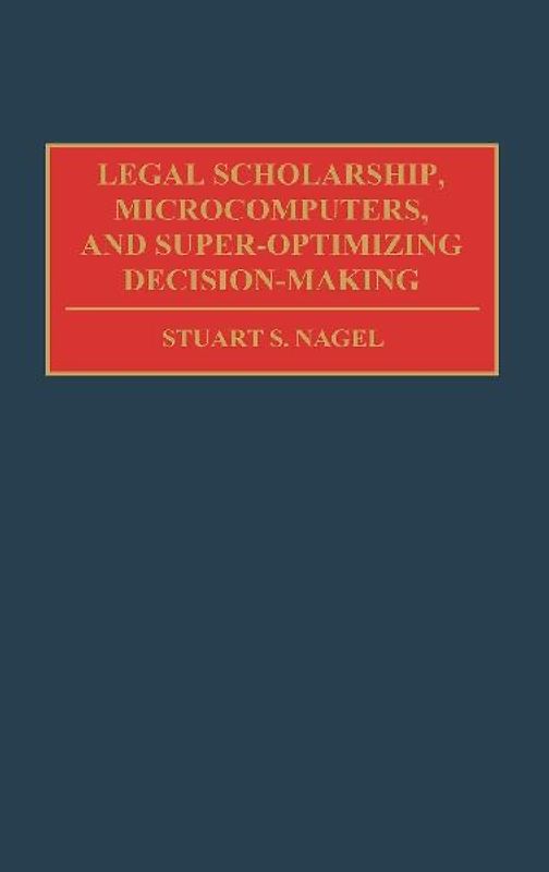 Legal Scholarship, Microcomputers, and Super-Optimizing Decision-Making