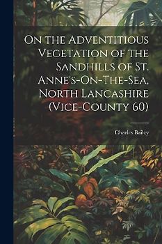 On the Adventitious Vegetation of the Sandhills of St. Anne's-On-The-Sea, North Lancashire (Vice-County 60)