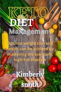 KETO DIET MANAGEMENT: Optimal weight loss and health can be achieved by mastering the low-carb, high-fat lifestyle.