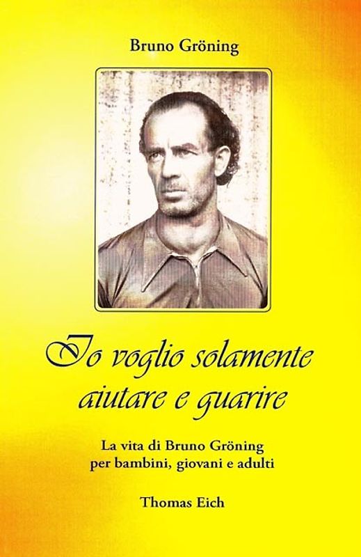 Ich will nur helfen und heilen. Das Leben Bruno Grönings für Kinder,... / Ich will nur helfen und heilen. Das Leben Bruno Grönings für Kinder,...