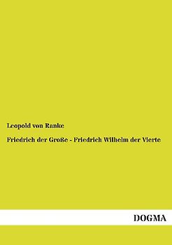 Friedrich der Große - Friedrich Wilhelm der Vierte