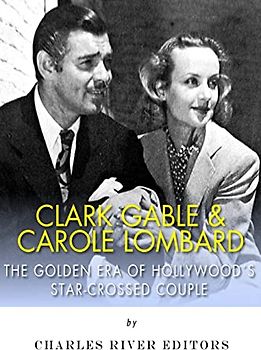 Clark Gable & Carole Lombard: The Golden Era of Hollywood's Star-Crossed Couple