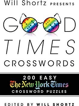Will Shortz Presents Good Times Crosswords: 200 Easy New York Times Crossword Puzzles