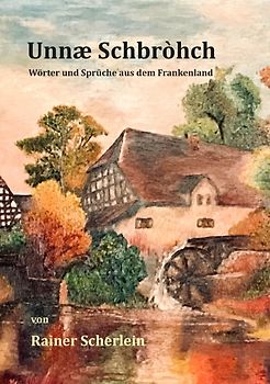 Unnæ Schbrohch Franken,fränkische Wörter,fränkische Sprüche,heitere Illustrationen auf fränkisch,Franconia,Franconian,fränkischer Dialekt,fränkische Mundart