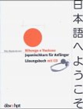 Nihongo e Youkoso. Willkommen bei Japanisch. Japanischkurs für Anfänger. Lösungsbuch mit CD