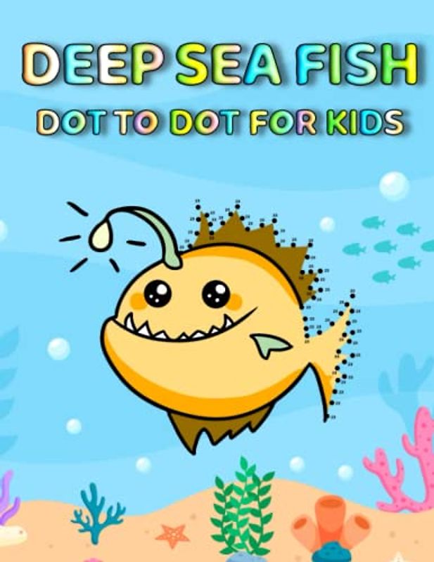 Deep Sea Fish Dot To Dot For Kids: Fun And Challenging Deep Sea Fish Connect The Dot Puzzles With Colorable Pages For Kids