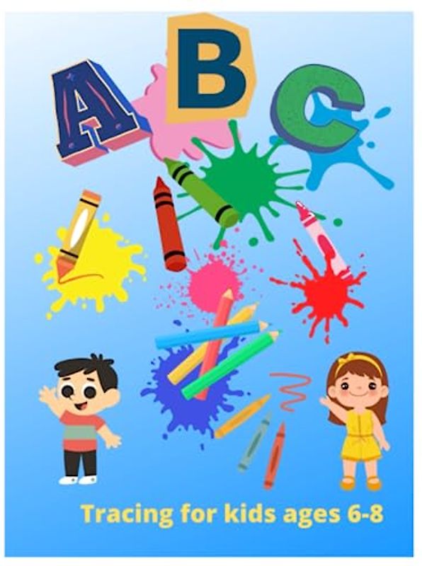 Learn to Trace Alphaet Letters: Big Preschool Tracing Workbook for Toddlers and Kids Ages 6-8: Easy Handwriting Practice Book with Lots of Exercise: Alphabet, Mazes, Pictures, Colors and More