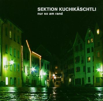 Sektion Kuchikäschtli - Nur So am Rand