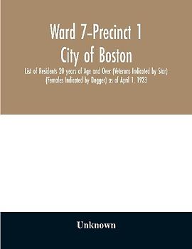 Ward 7-Precinct 1; City of Boston; List of Residents 20 years of Age and Over (Veterans Indicated by Star)  (Females Indicated by Dagger) as of April 1, 1923
