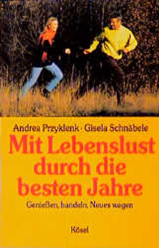 Mit Lebenslust durch die besten Jahre. Geniessen, handeln, Neues wagen