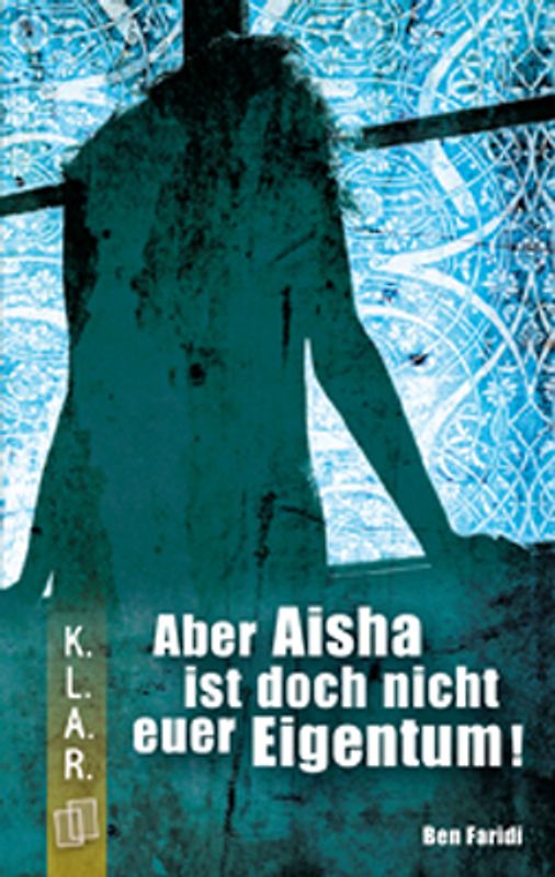 K.L.A.R. - Taschenbuch Aber Aisha ist doch nicht euer Eigentum!