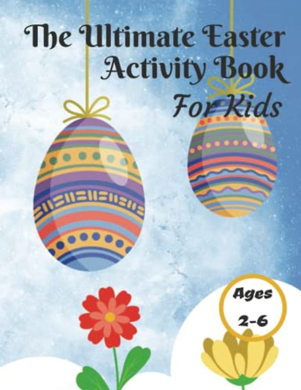 The Ultimate Easter Activity Book For Kids Ages 2-6: Mazes, Coloring Pages, Dot-To-Dot, Tracing Practice, Spot The Differences Counting Exercice & More (Play And Learn Books For Kids)
