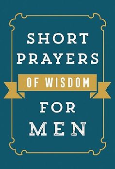 Short Prayers of Wisdom for Men