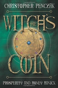 The Witch's Coin: Prosperity and Money Magick - Penczak, Christopher