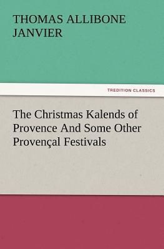 The Christmas Kalends of Provence And Some Other Provençal Festivals