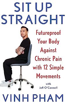 Sit Up Straight: Futureproof Your Body Against Chronic Pain with 12 Simple Movements