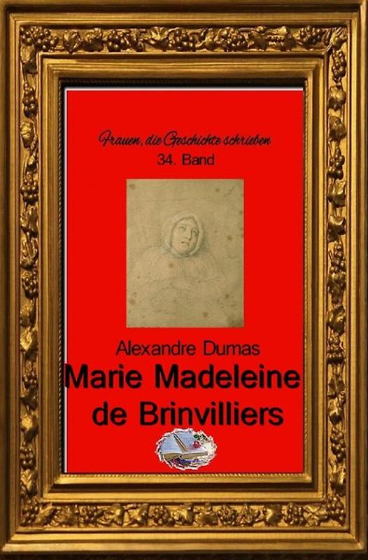 Frauen, die Geschichte schrieben / Marie-Madeleine de Brinvilliers