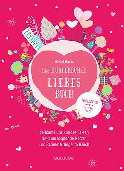 Das kunterbunte Liebesbuch. Seltsame und kuriose Fakten rund um klopfende Herzen und Schmetterlinge im Bauch. Originelles Geschenk für Verliebte oder zur Hochzeit, Polterabend und Ehe-Jubiläum!