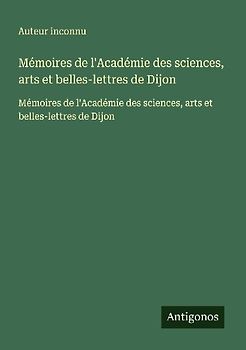 Mémoires de l'Académie des sciences, arts et belles-lettres de Dijon