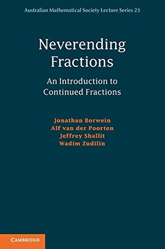 Neverending Fractions: An Introduction To Continued Fractions (Australian Mathematical Society Lecture Series, Band 23)