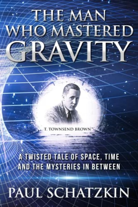 The Man Who Mastered Gravity: A Twisted Tale of Space, Time and The Mysteries In Between