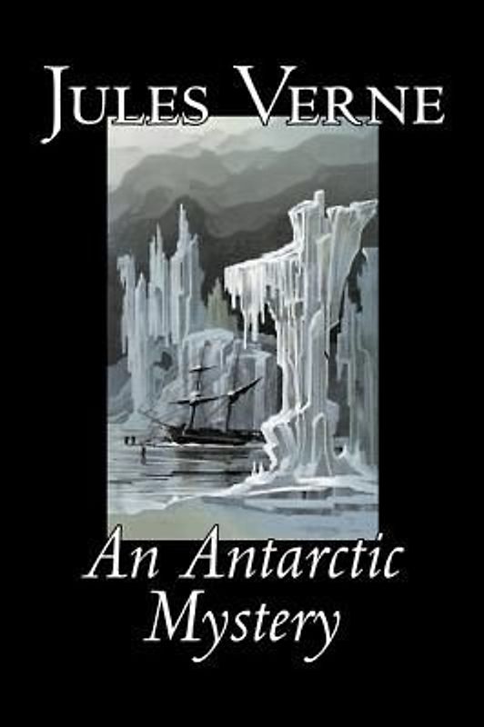 An Antarctic Mystery by Jules Verne, Fiction, Fantasy & Magic
