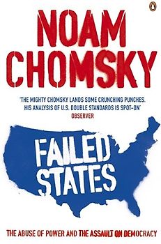 Failed States: The Abuse of Power and the Assault on Democracy - Noam Chomsky