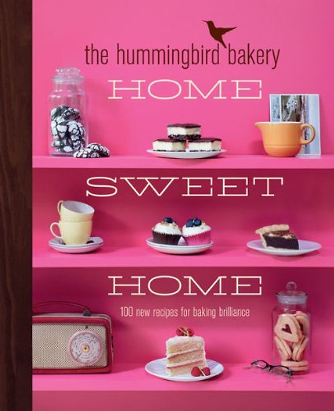 The Hummingbird Bakery Home Sweet Home:: 100 new recipes for baking brilliance - Malouf, Tarek