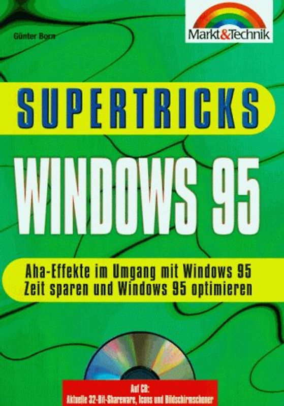 Windows 95 Supertricks. Aha-Effekte im Umgang mit Windows 95. Zeit sparen und Windows 95 optimieren. Das Desktop individuell anpassen