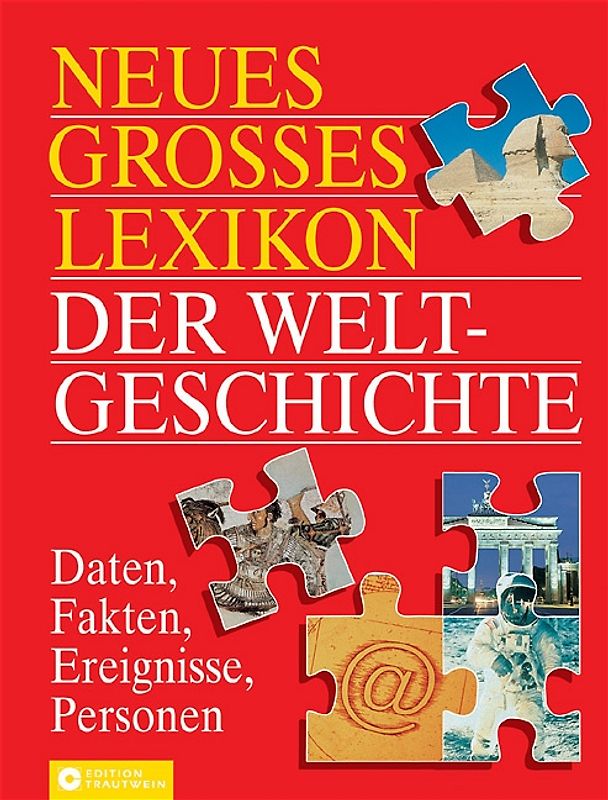 Neues grosses Lexikon der Weltgeschichte. Daten, Fakten, Ereignisse, Personen