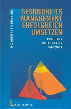 Gesundheitsmanagement erfolgreich umsetzen. Ein Leitfaden für Unternehmen