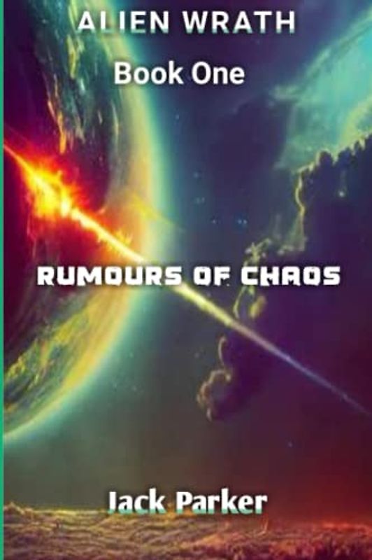 RUMOURS OF CHAOS (ALIEN WRATH SERIES BOOK 1)