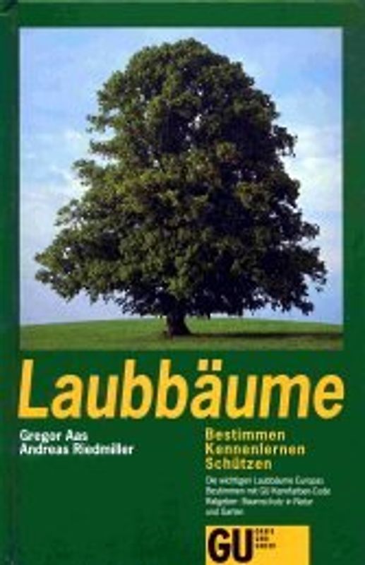 Laubbäume. Bestimmen. Kennenlernen. Schützen. Die wichtigsten Laubbäume Europas. Bestimmen mit GU Kennfarben-Code. Baumschutz in Natur und Garten
