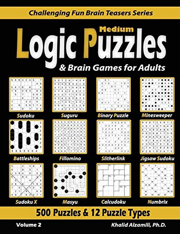 Medium Logic Puzzles & Brain Games for Adults: 500 Puzzles & 12 Puzzle Types (Sudoku, Fillomino, Battleships, Calcudoku, Binary Puzzle, Slitherlink, ... Fun Brain Teasers Series, Band 2)
