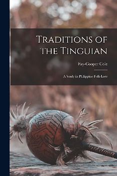 Traditions of the Tinguian: A Study in Philippine Folk-Lore