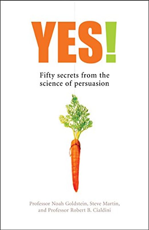 Yes: What Science Tells Us About How to Be Persuasive - Noah Goldstein
