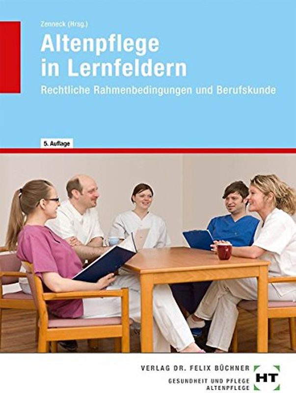 Altenpflege in Lernfeldern: Rechtliche Rahmenbedingungen und Berufskunde - Hans-Udo Zenneck [Gebundene Ausgabe, 5. Auflage 2017]