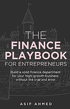 The Finance Playbook for Entrepreneurs: Build a solid finance department for your high-growth business, without the trial and error
