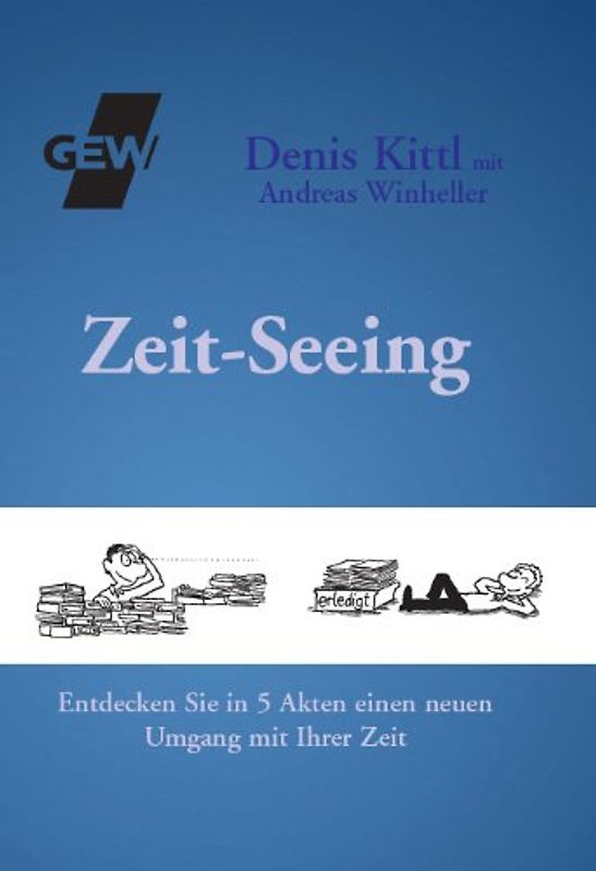 Zeit-Seeing. Entdecken Sie in 5 Akten einen neuen Umgang mit Ihrer Zeit