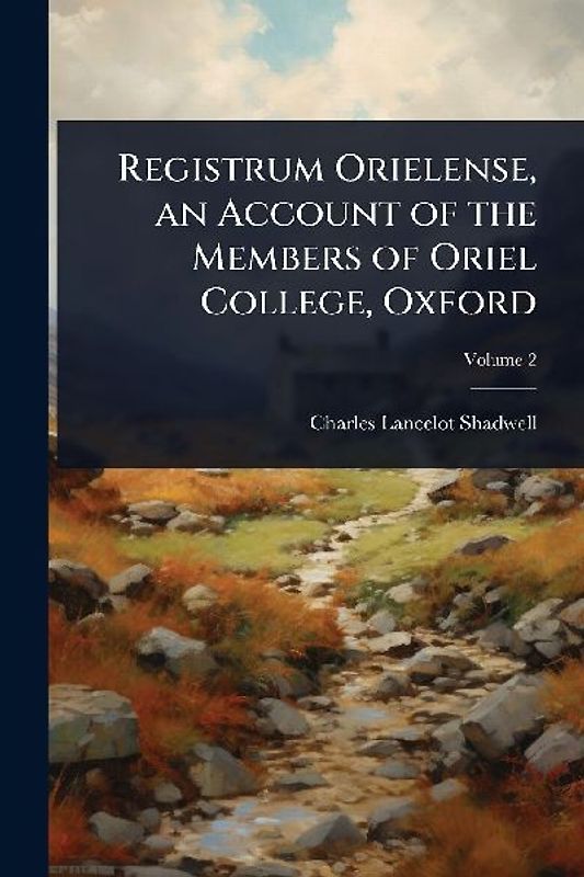Registrum Orielense, an Account of the Members of Oriel College, Oxford