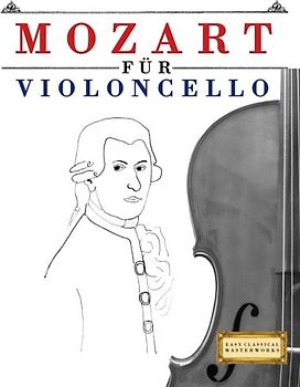 Mozart für Violoncello: 10 Leichte Stücke für Violoncello Anfänger Buch