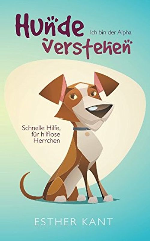 Hunde verstehen: Ich bin der Alpha