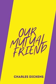 OUR MUTUAL FRIEND by charles dickens