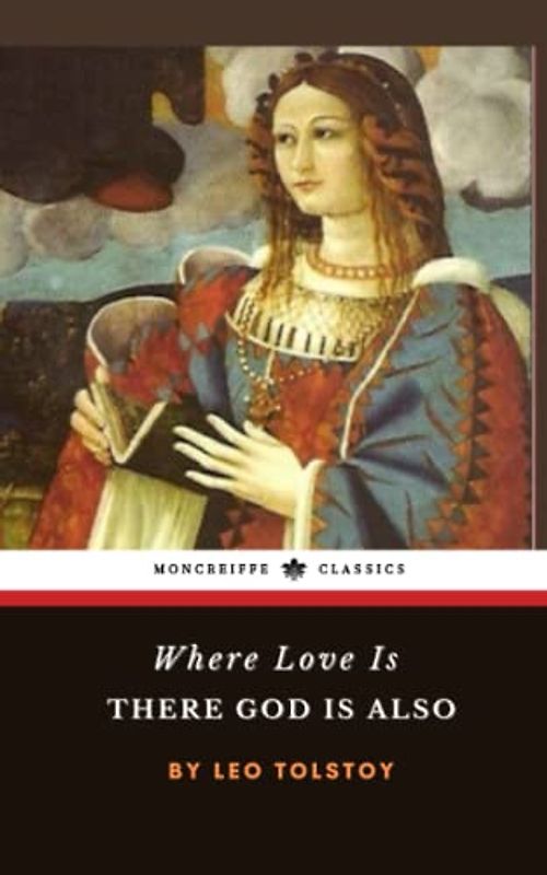 Where Love Is, There God Is Also: The 1878 Classic Religious Fable