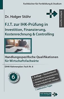 F.I.T. zur IHK-Prüfung in Investition, Finanzierung, Kostenrechnung & Controlling