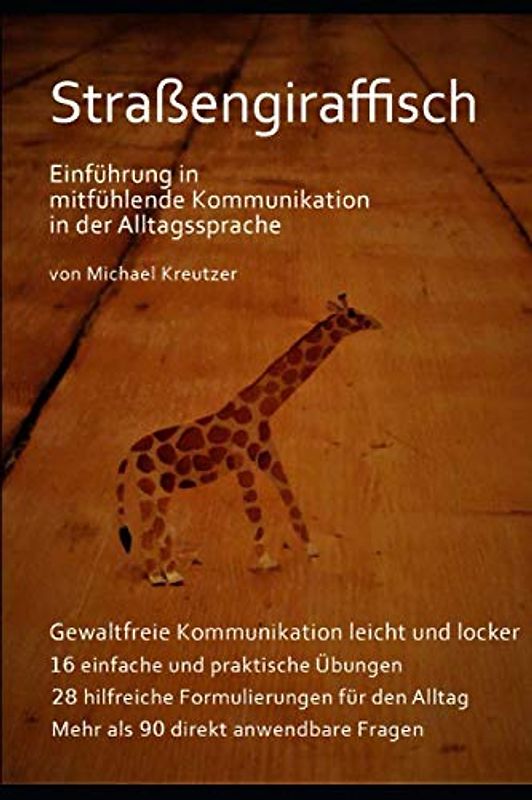 Straßengiraffisch: Eine Einführung in mitfühlender Kommunikation in der Alltagssprache